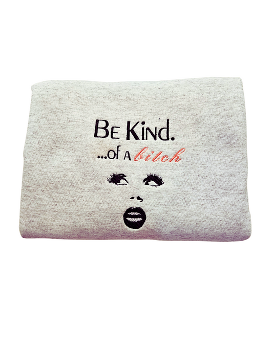 Be Kind of a Bitch Embroidered Sweatshirt