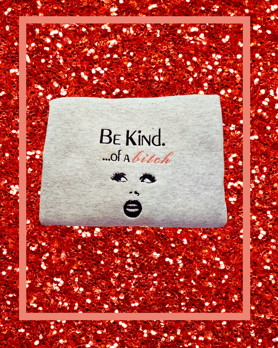 Be Kind of a Bitch Embroidered Sweatshirt