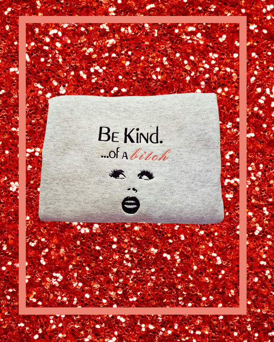 Be Kind of a Bitch Embroidered Sweatshirt